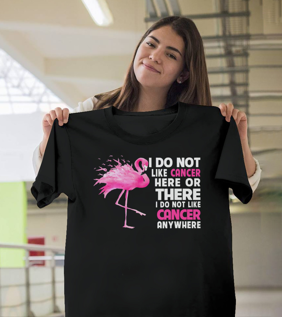 I Do Not Like Cancer Anywhere Pink Flamingo Breast Cancer Awareness T-Shirt