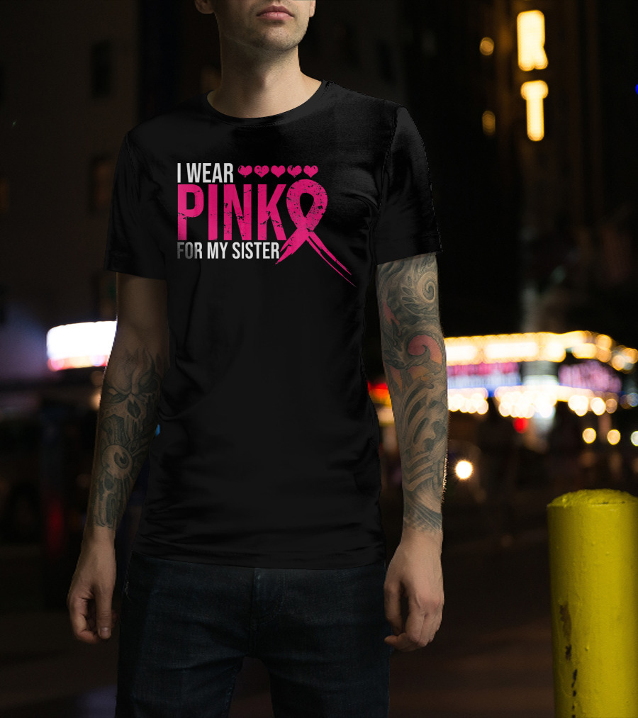 I Wear Pink For My Sister Breast Cancer Awareness Hearts T-Shirt