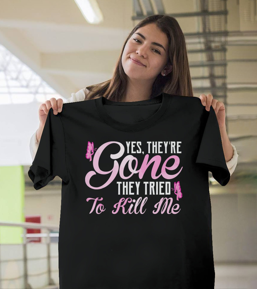 Yes They're Gone They Tried To Kill Me Breast Cancer Awareness Butterflies T-Shirt