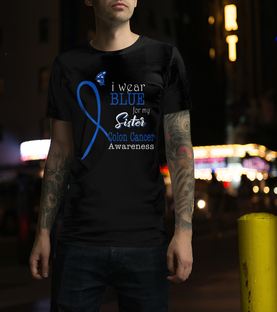 I Wear Blue For My Sister Colon Cancer Awareness T-Shirt