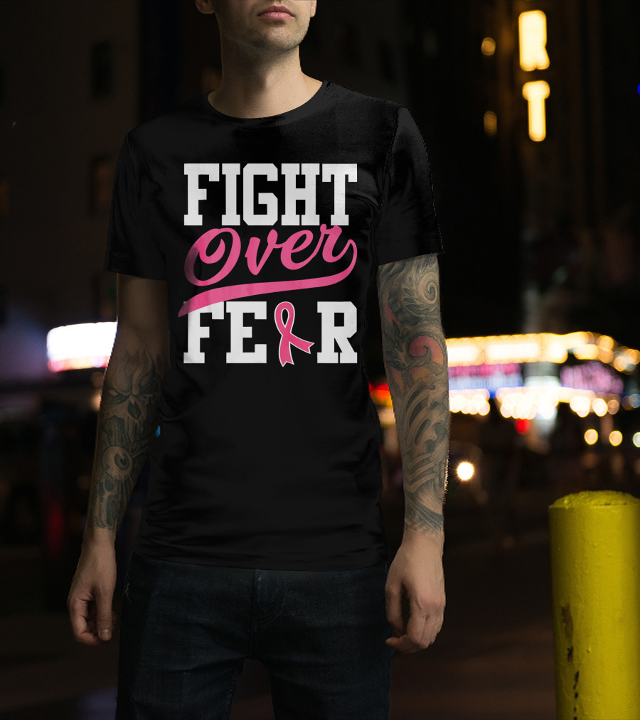 FIGHT OVER FEAR Breast Cancer Awareness Pink T-Shirt