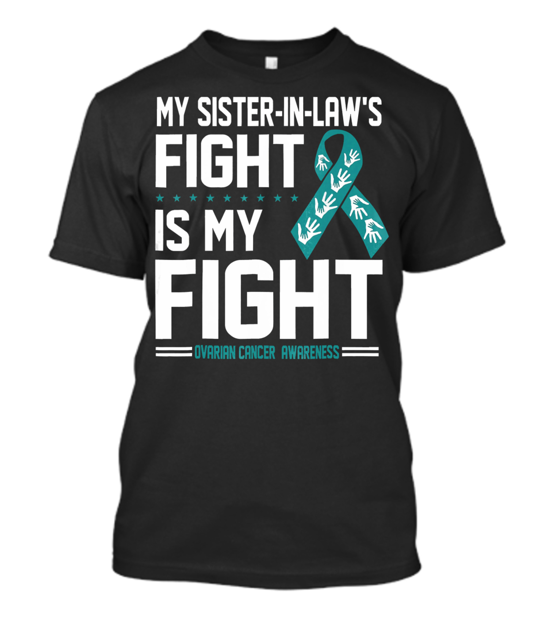 My Sister-In-Law's Fight Is My Fight Ovarian Cancer Awareness T-Shirt