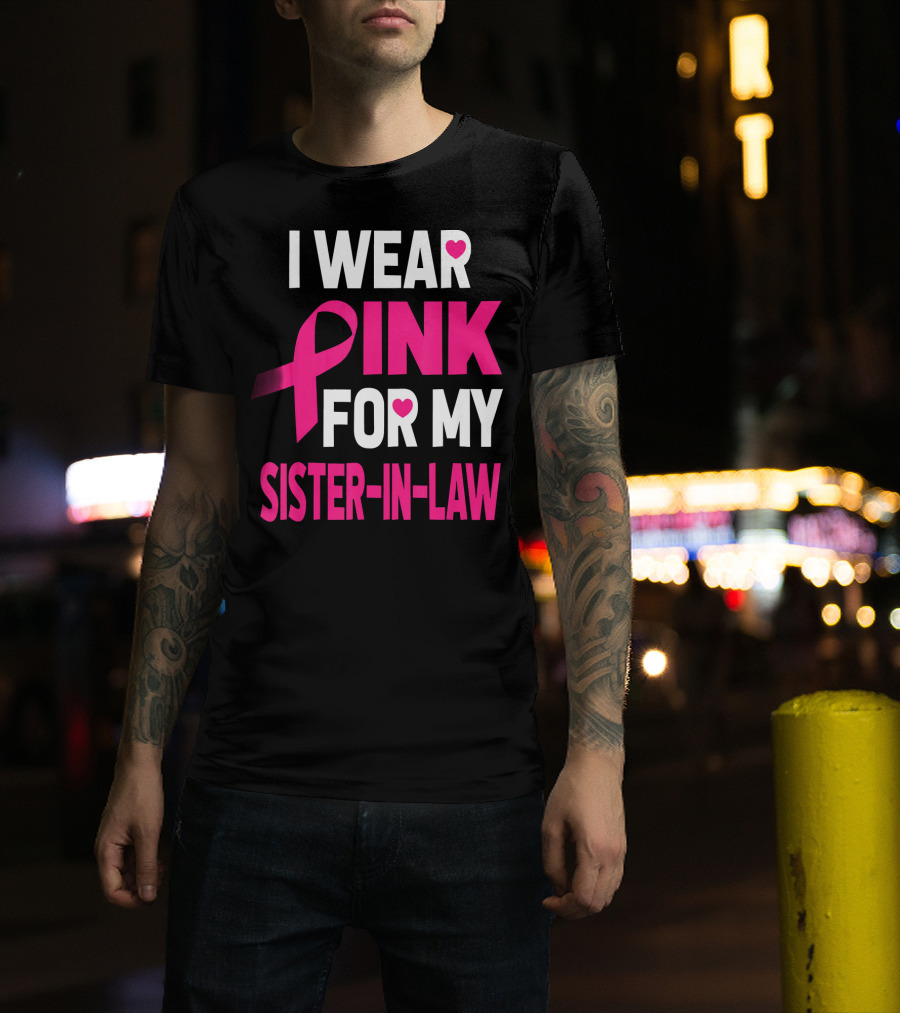I Wear Pink For My Sister-In-Law Breast Cancer Awareness T-Shirt