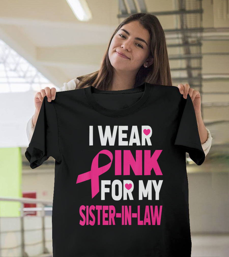 I Wear Pink For My Sister-In-Law Breast Cancer Awareness T-Shirt