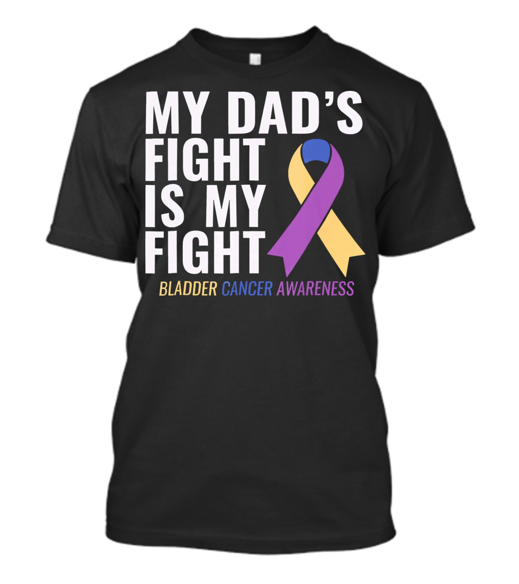My Dad's Fight Is My Fight Bladder Cancer Awareness T-Shirt