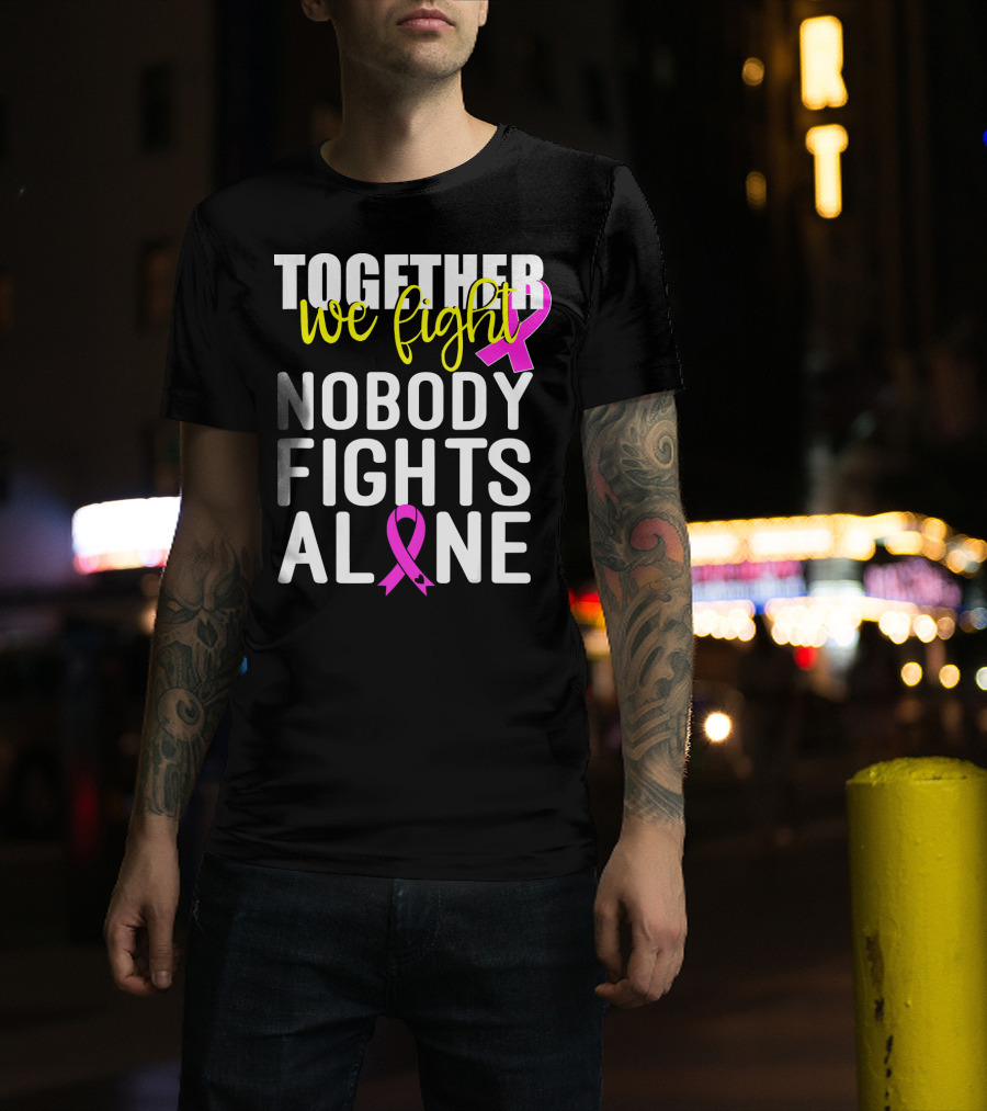 Together We Fight Breast Cancer Awareness Nobody Fights Alone Family Pink T-Shirt
