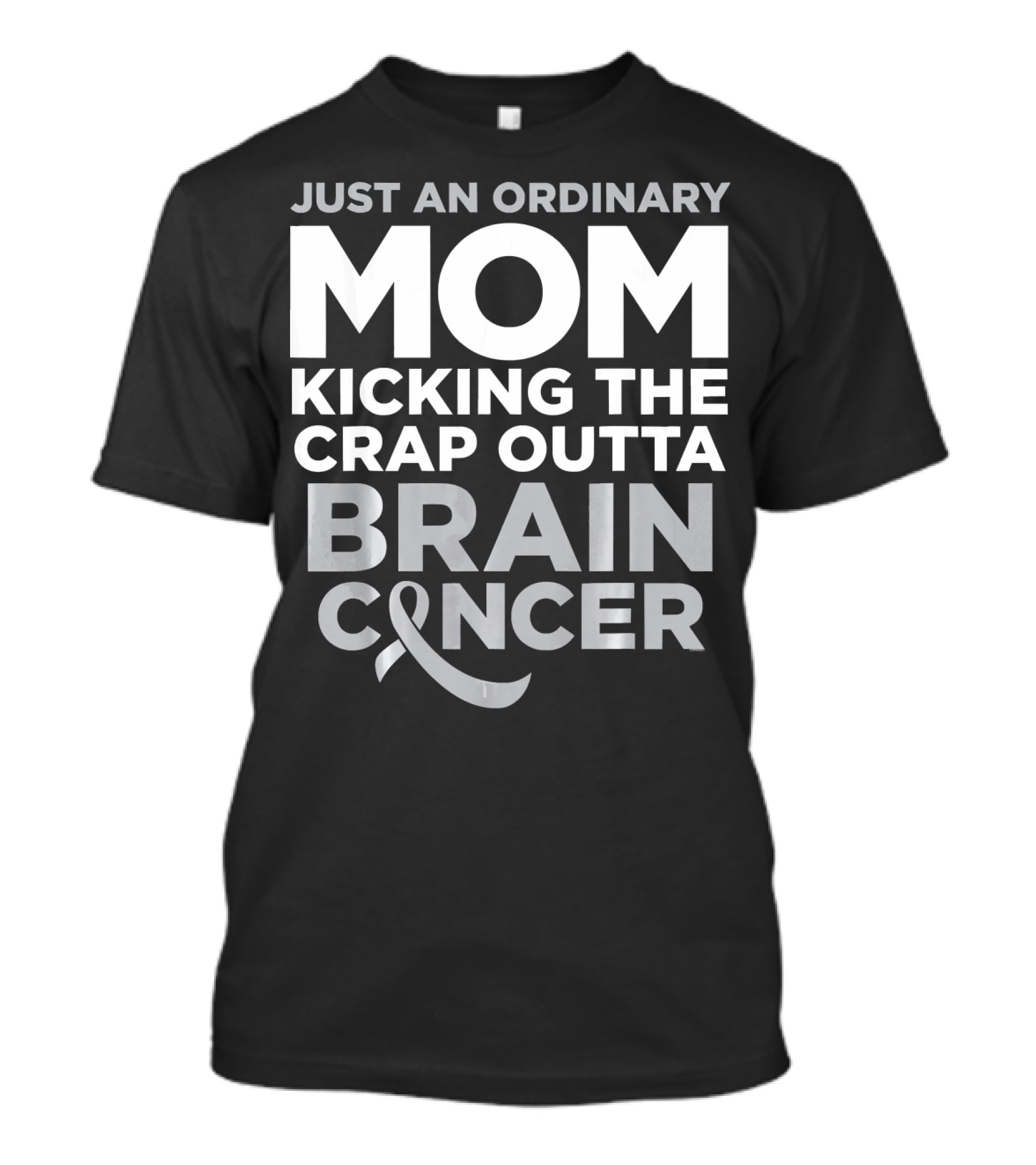 Just An Ordinary Mom Kicking The Crap Outta Brain Cancer T-Shirt