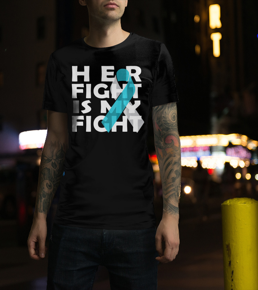 Her Fight Is My Fight Cervical Cancer Awareness T-Shirt