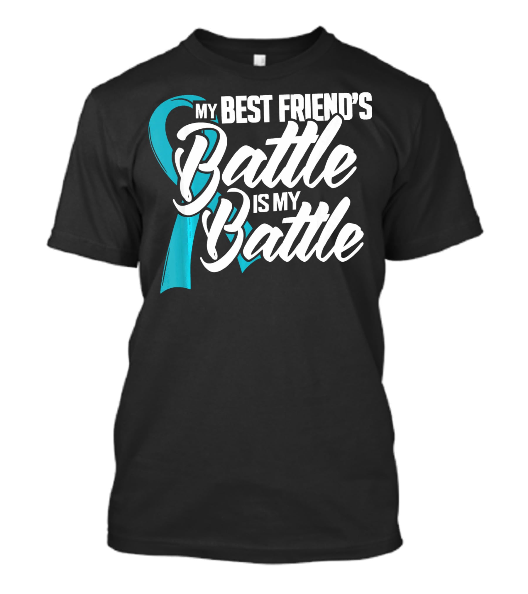 My Best Friend's Battle Is My Battle Ovarian Cancer Awareness T-Shirt