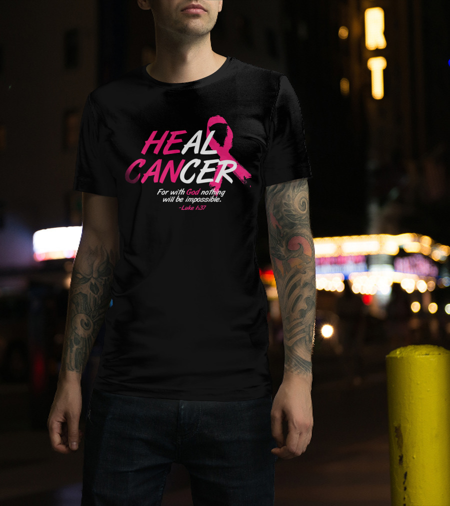 HEAL CANCER For With God Nothing Will Be Impossible Luke 1:37 Breast Cancer Awareness T-Shirt