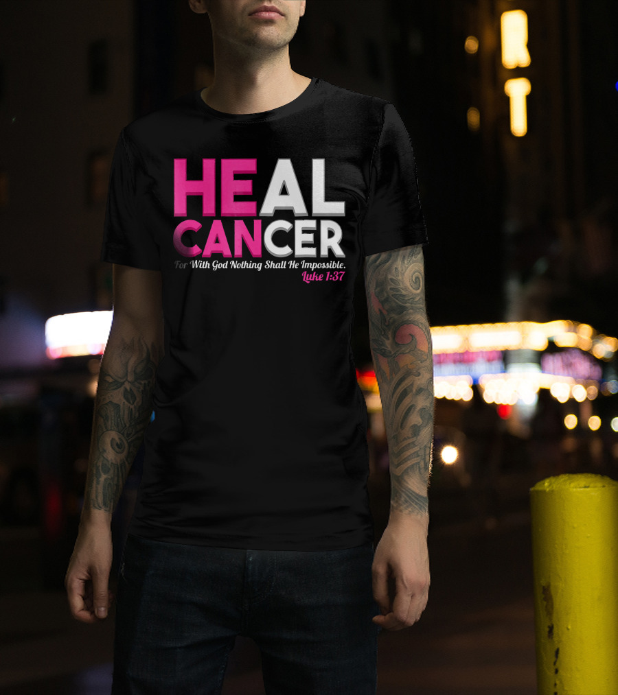 HEAL CANCER For With God Nothing Shall Be Impossible Luke 1:37 T-Shirt