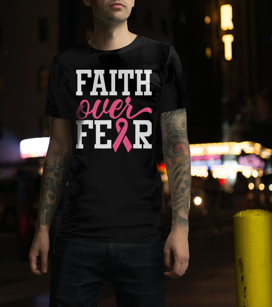 Faith Over Fear Pink Ribbon Breast Cancer Surv T-Shirt