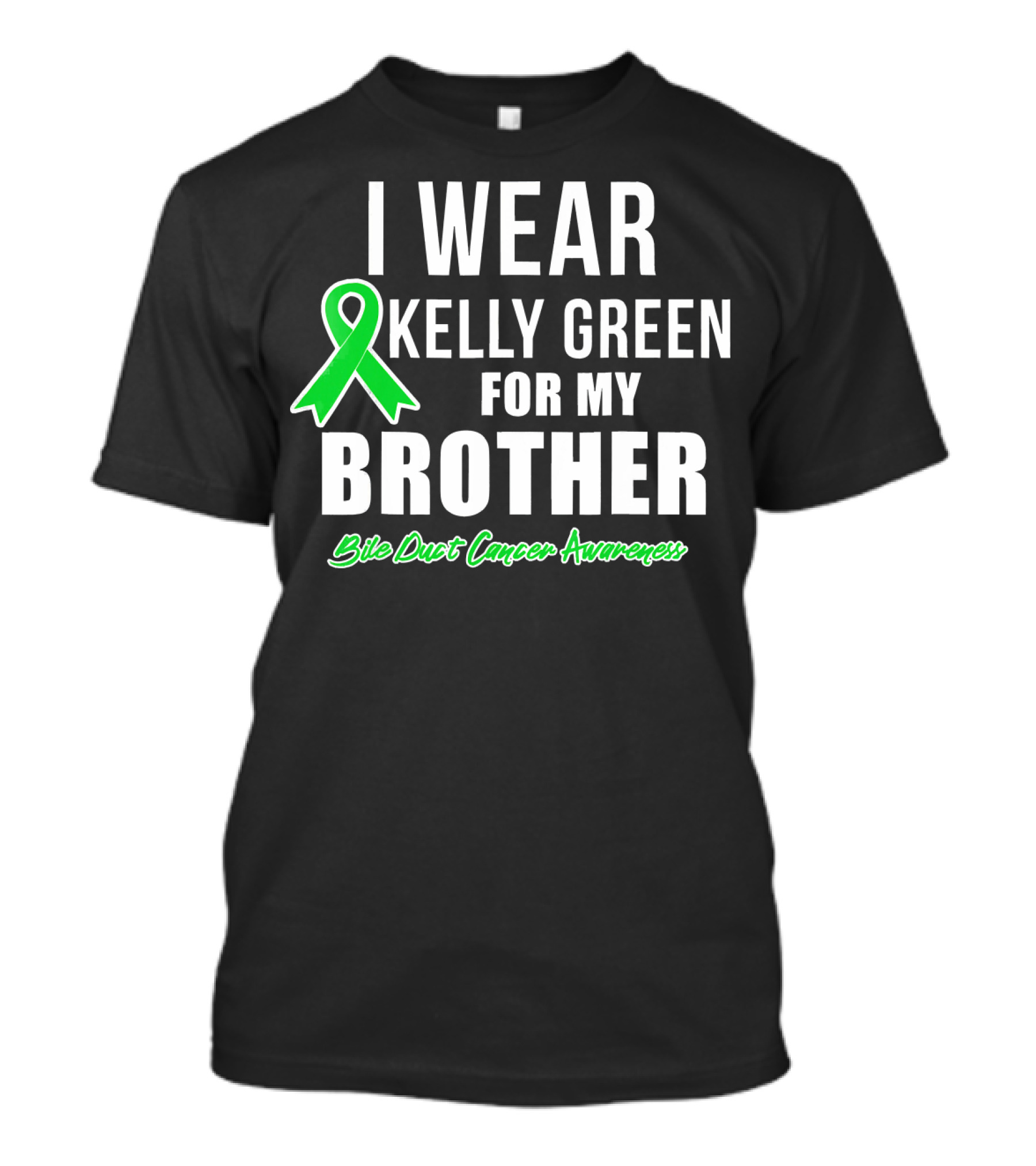 I Wear Kelly Green For My Brother Bile Duct Cancer Awareness T-Shirt