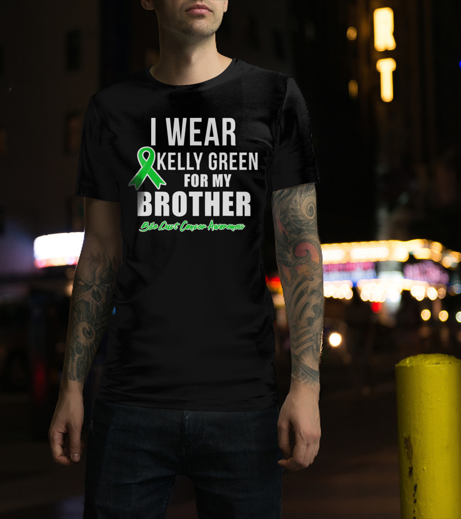 I Wear Kelly Green For My Brother Bile Duct Cancer Awareness T-Shirt