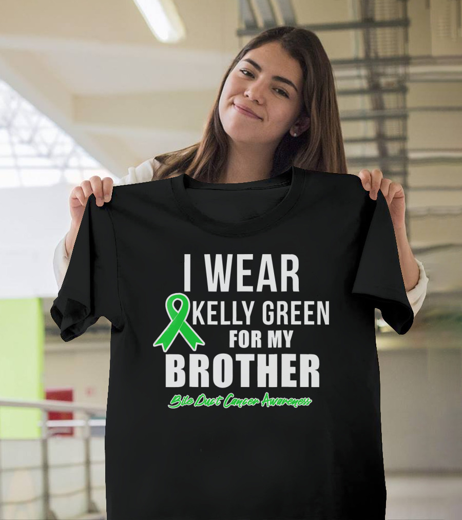 I Wear Kelly Green For My Brother Bile Duct Cancer Awareness T-Shirt