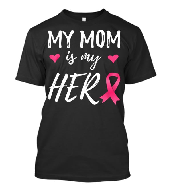 My Mom Is My Hero Pink Ribbon Hearts Breast Cancer Awareness T-Shirt