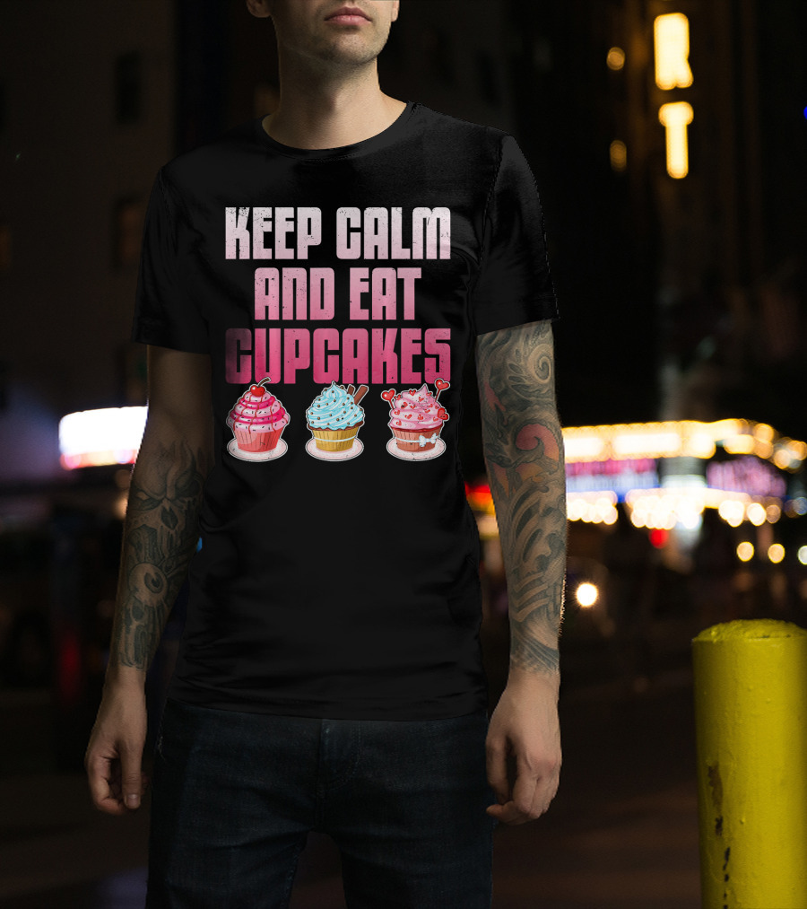 Keep Calm And Eat Cupcakes Funny Cupcake Humor T-Shirt