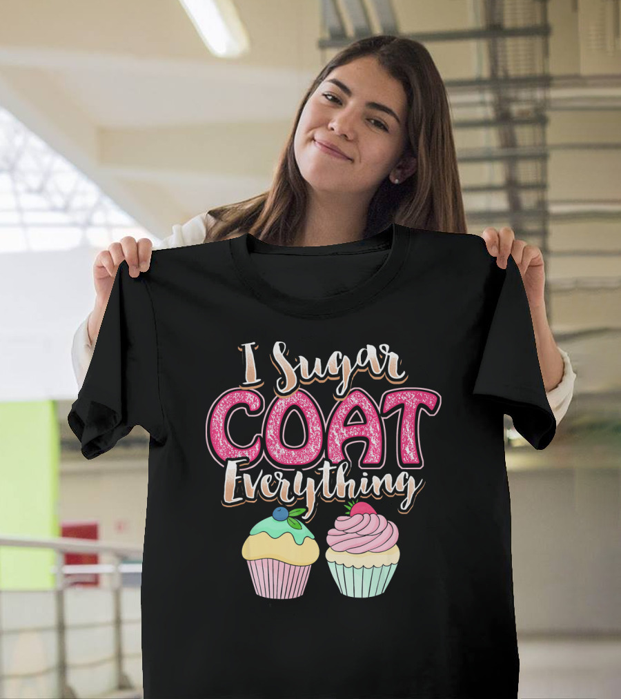 I Sugar Coat Everything Funny Baking Cupcakes T-Shirt