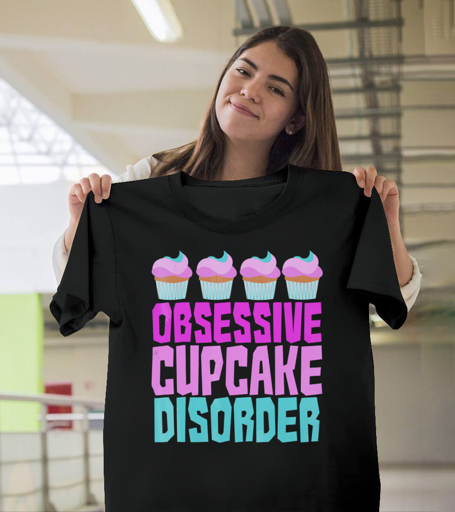 Obsessive Cupcake Disorder Cute Cupcake Sweets Humorous T-Shirt