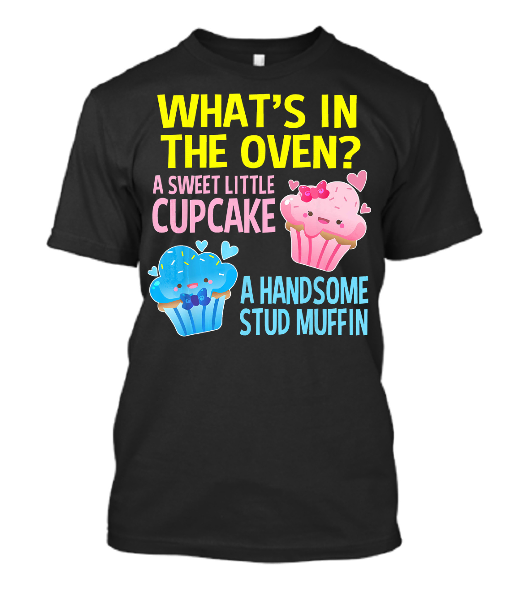 What's IN The Oven A Sweet Little Cupcake A Handsome Stud Muffin T-Shirt