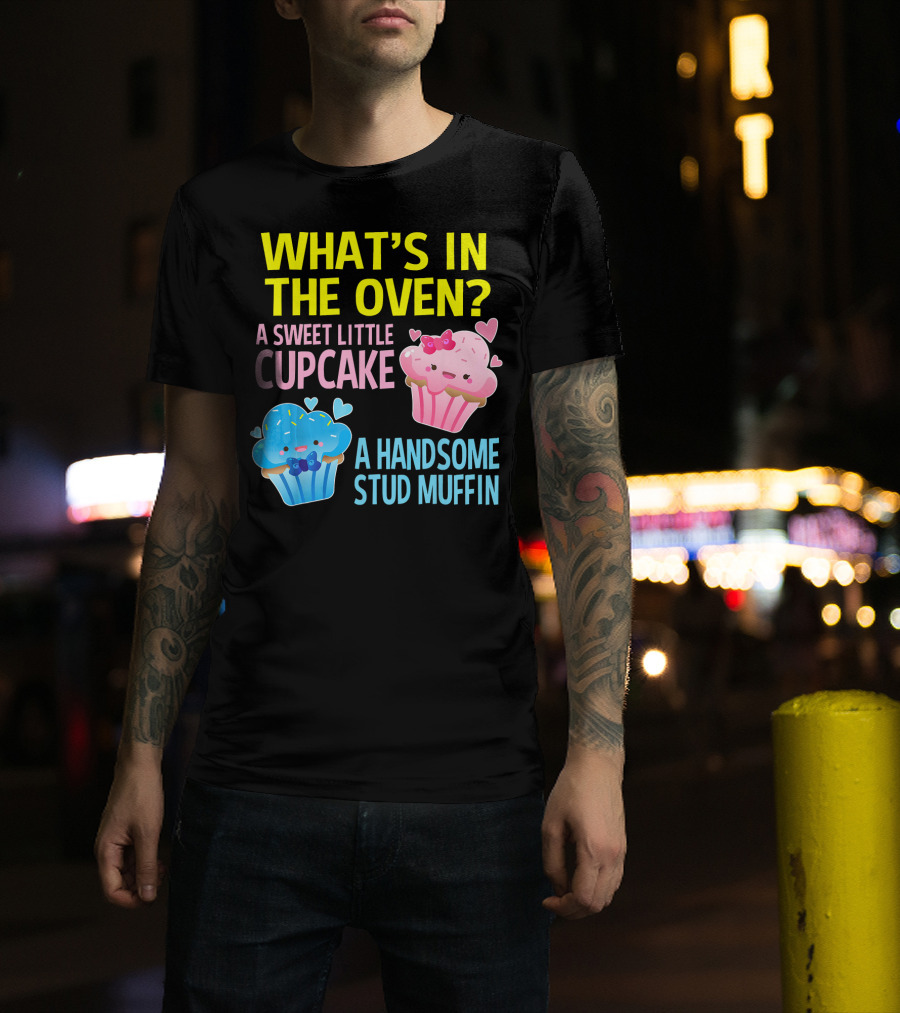 What's IN The Oven A Sweet Little Cupcake A Handsome Stud Muffin T-Shirt