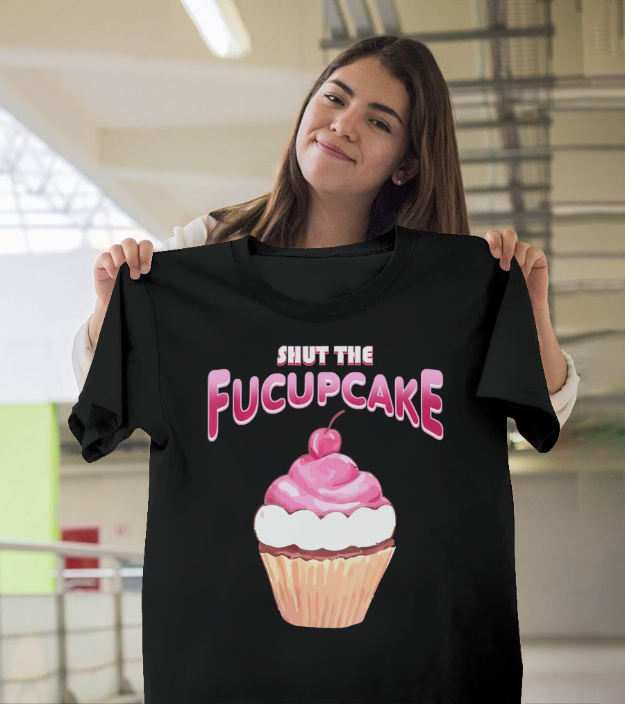 Shut The Fucupcake Cupcake Kawaii Candy With Cherry Topping T-Shirt