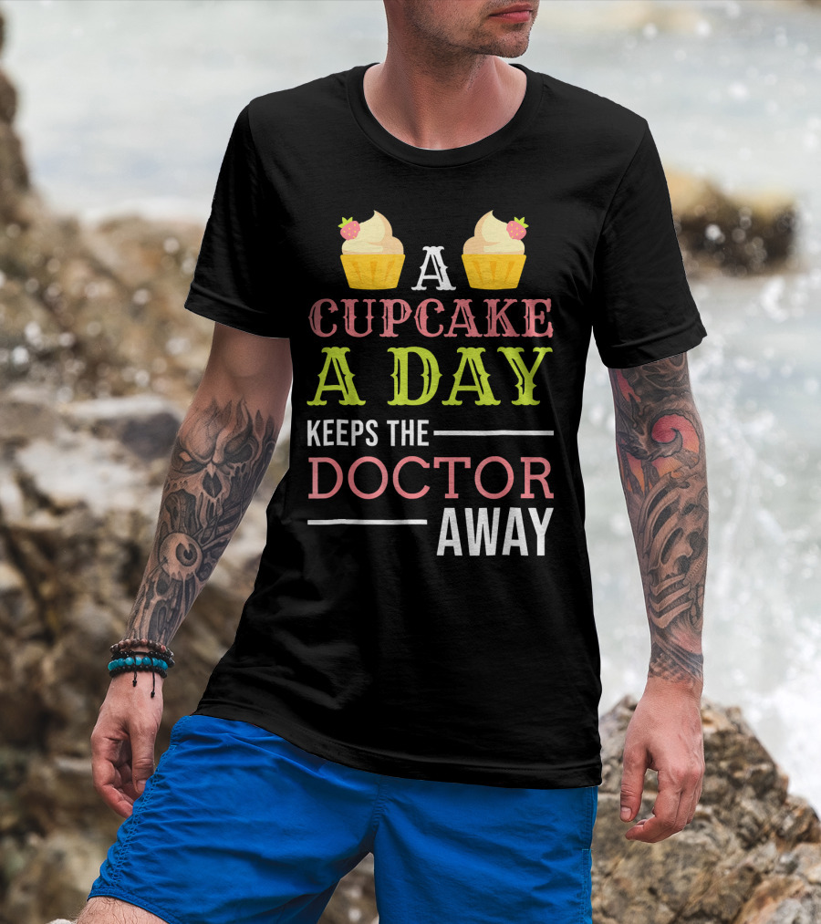 A Cupcake A Day Keeps The Doctor Away T-Shirt