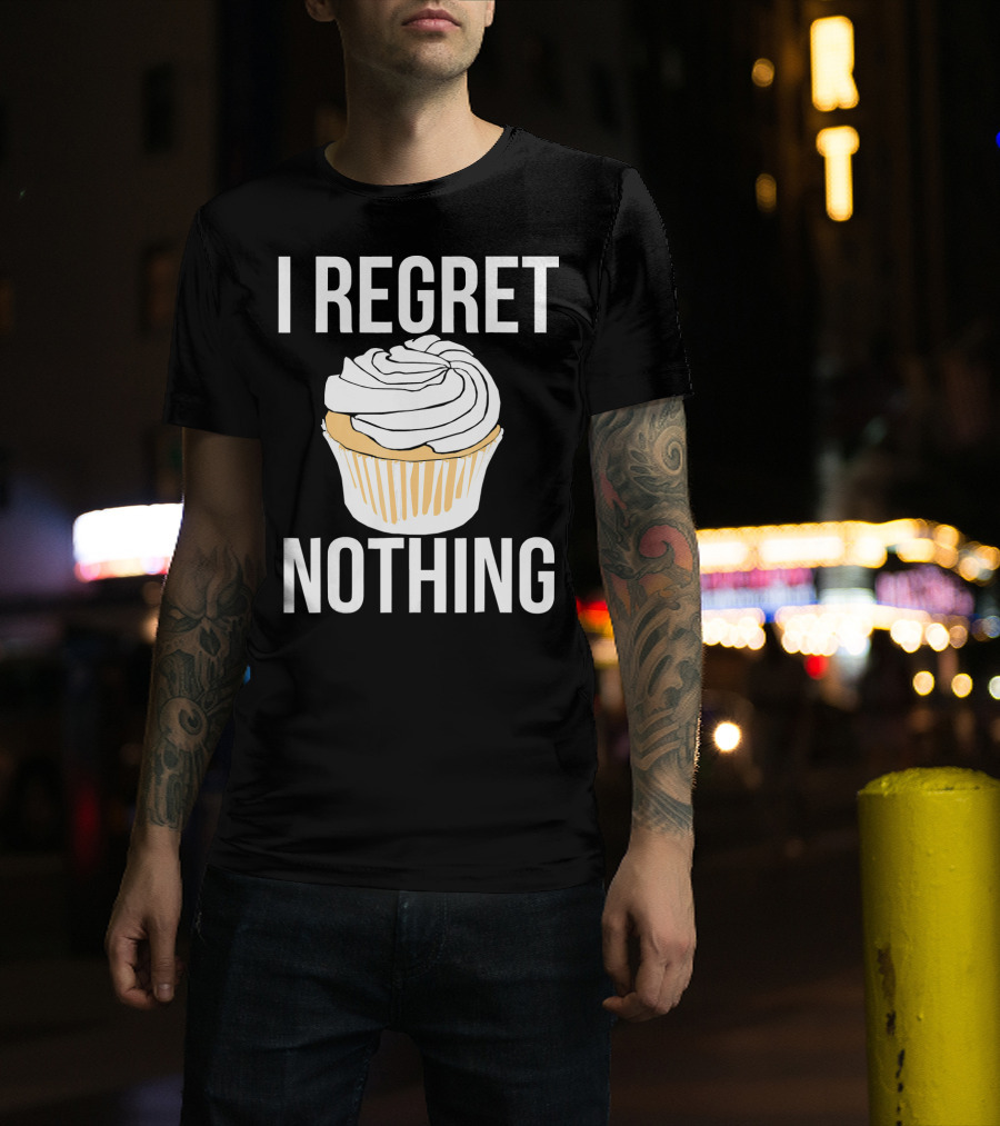 I Regret Nothing Cupcake Dessert T-Shirt
