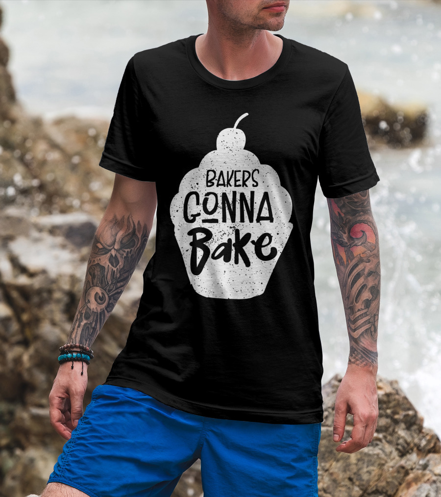Bakers Gonna Bake Funny Baking Cupcake Pastry T-Shirt