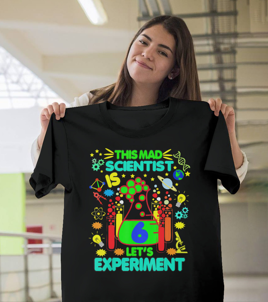 This Mad Scientist Is 6 Let's Experiment Science Birthday T-Shirt