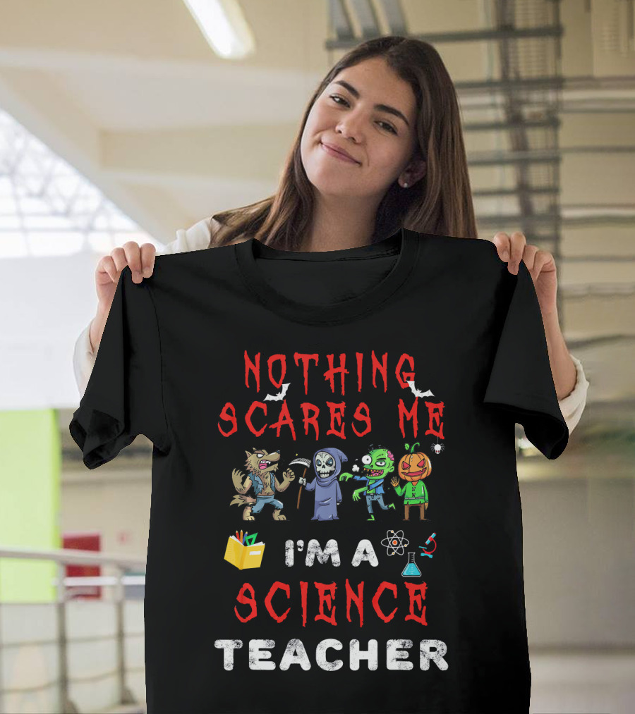 Nothing Scares Me I'm A Science Teacher Zombie Werewolf Pumpkin Halloween T-Shirt