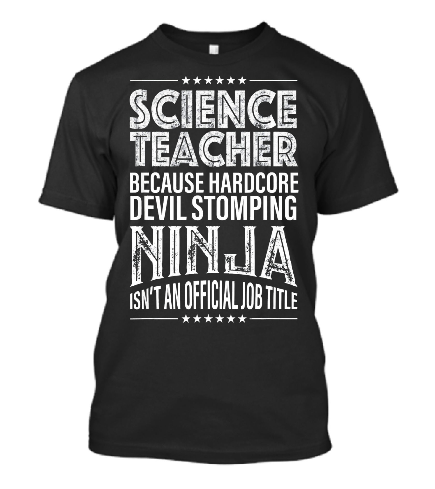 Science Teacher Because Hardcore Devil Stomping Ninja Isn't An Official Job Title T-Shirt