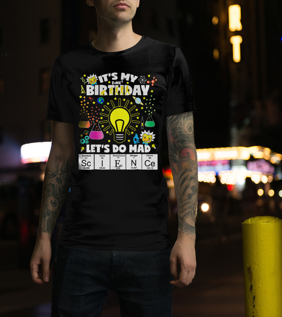It's My Birthday E=MC² Let's Do Mad Science ScINeCe T-Shirt