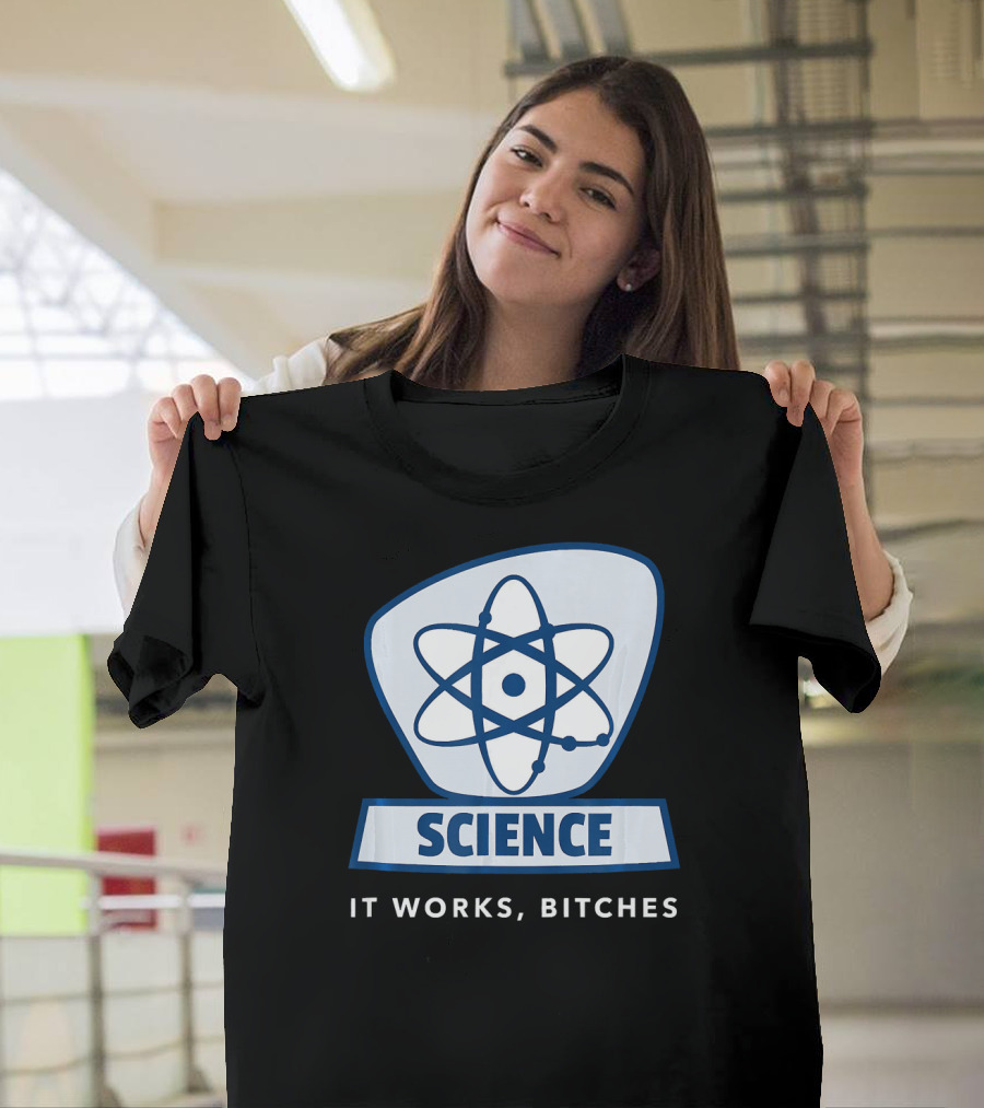 Science Humor Sarcastic Atom It Works Bitches T-Shirt