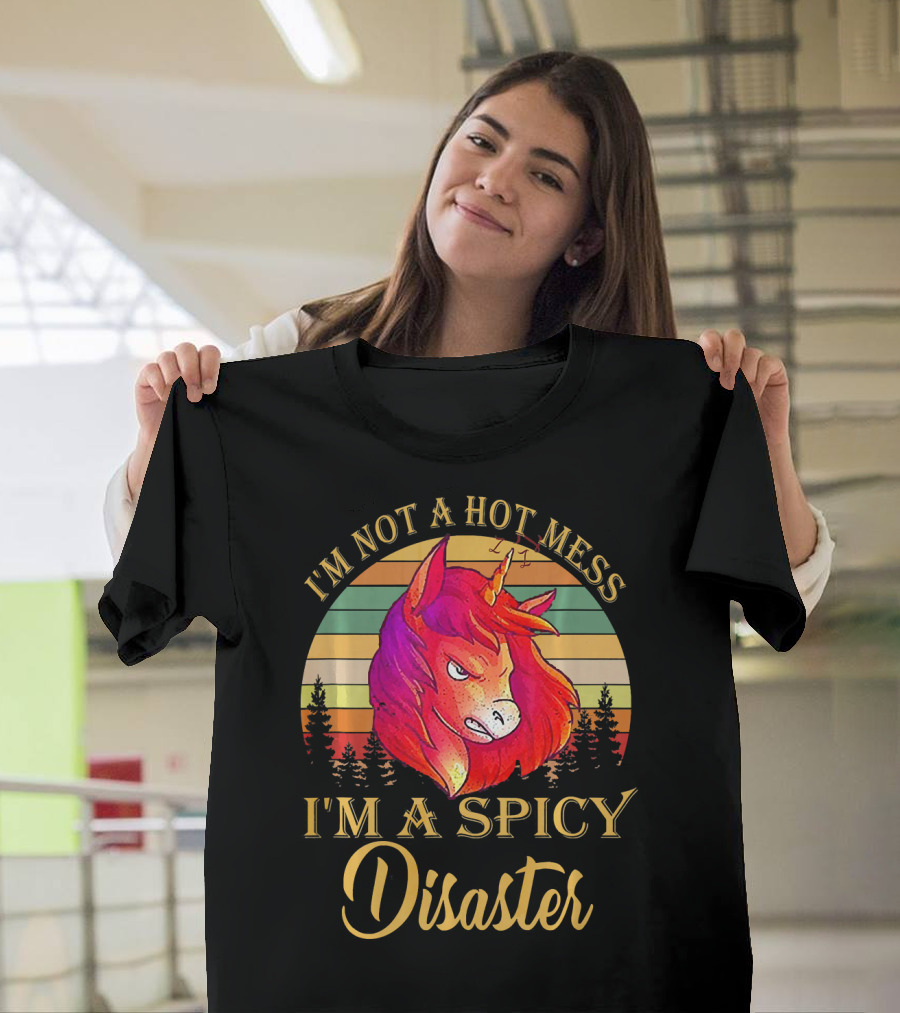 I'm Not A Hot Mess I'm A Spicy Disaster Unicorn T-Shirt
