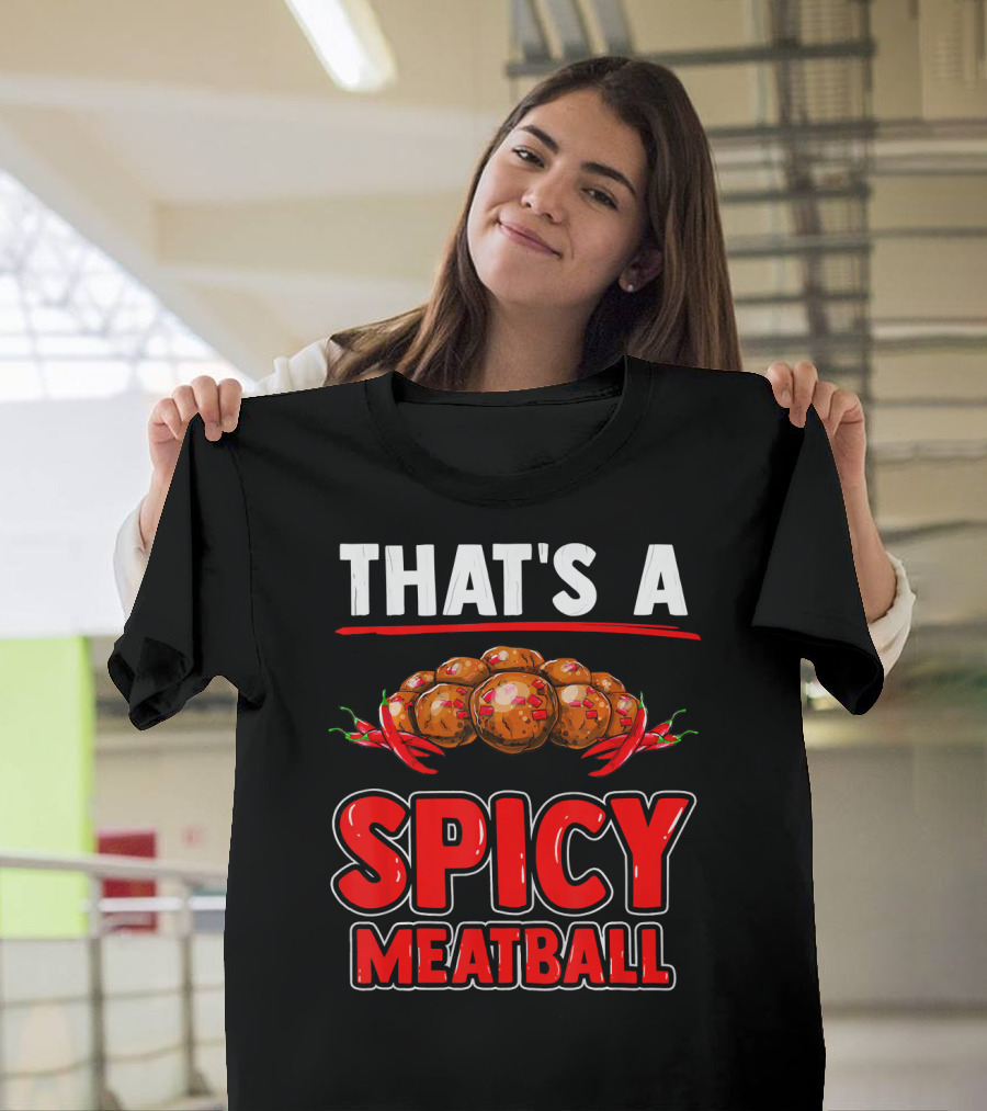 That's a Spicy Meatball T-Shirt