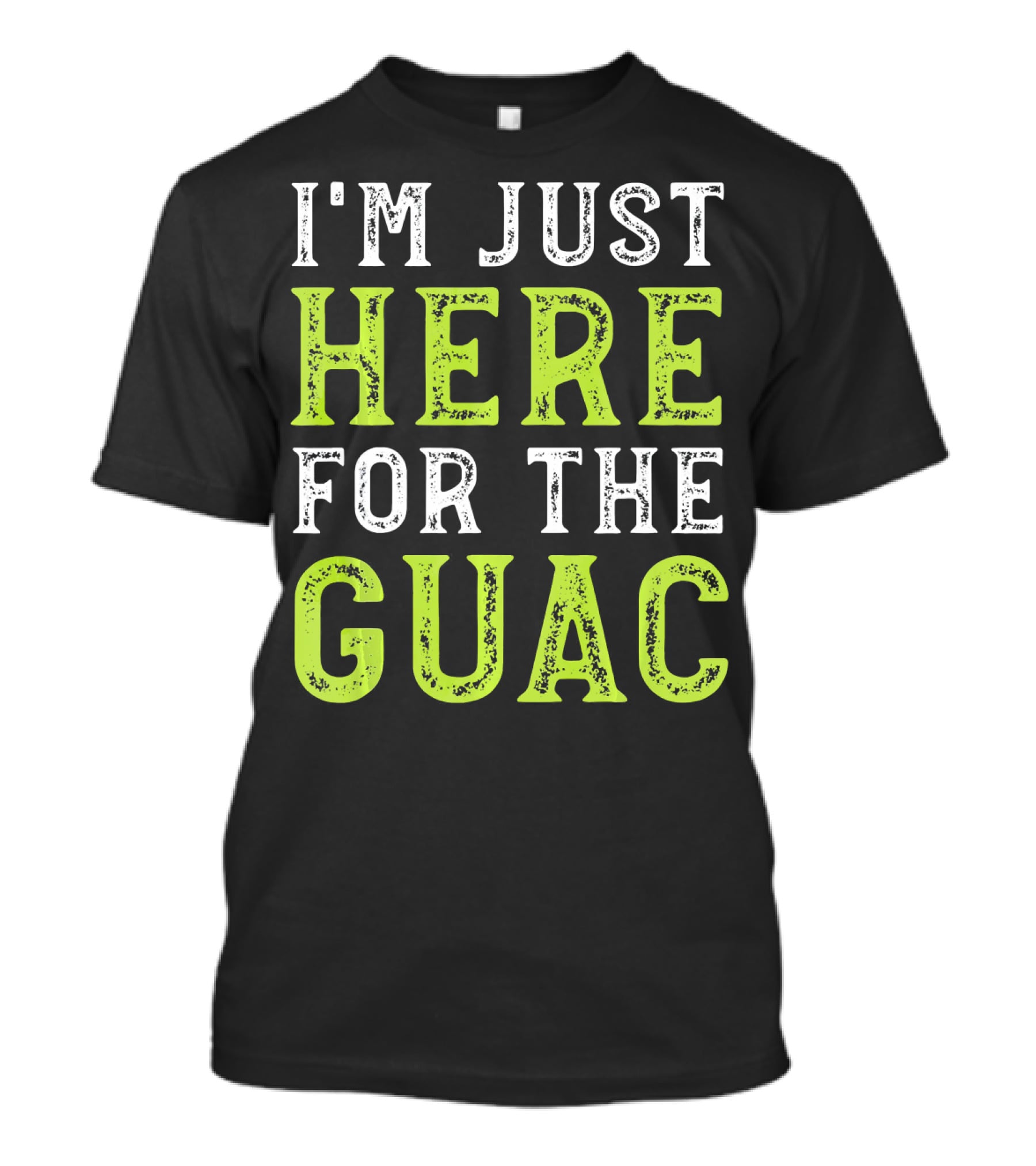 I'm Just Here For The Guac T-Shirt