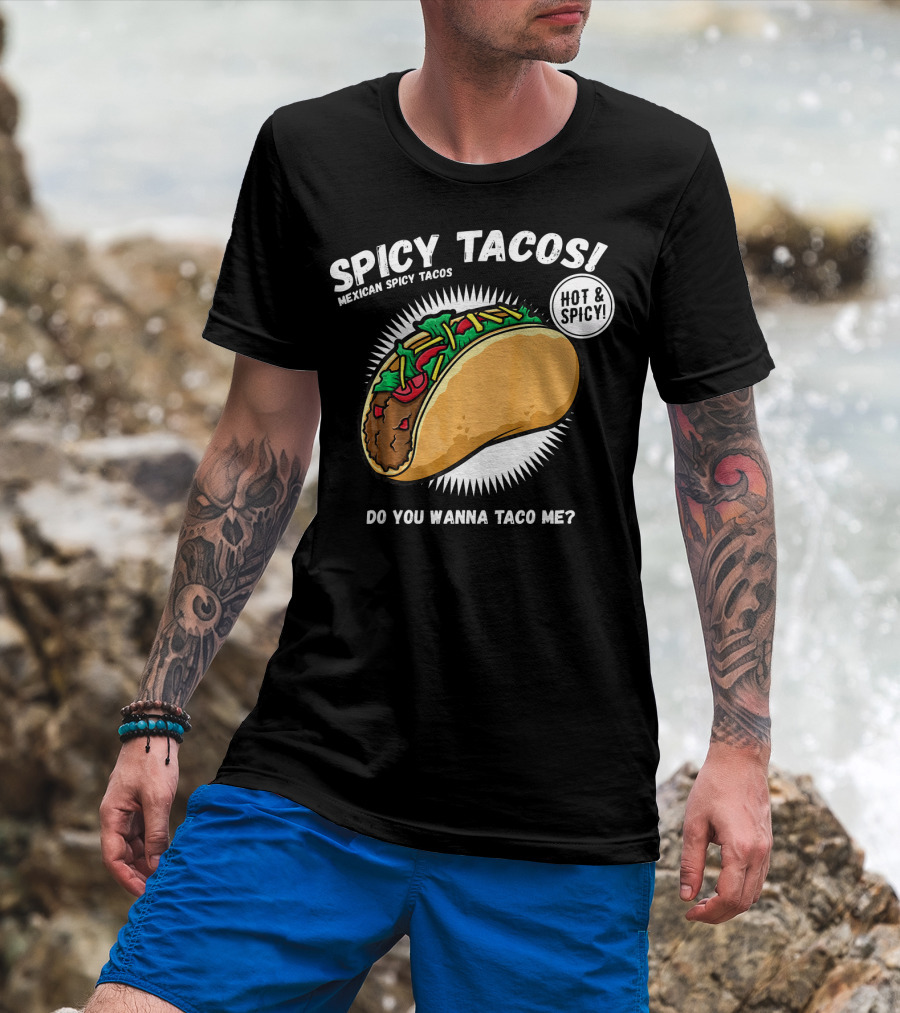 Spicy Tacos Mexican Hot And Spicy Do You Wanna Taco Me Cinco De Mayo T-Shirt