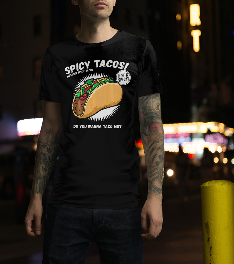 Spicy Tacos Mexican Hot And Spicy Do You Wanna Taco Me Cinco De Mayo T-Shirt
