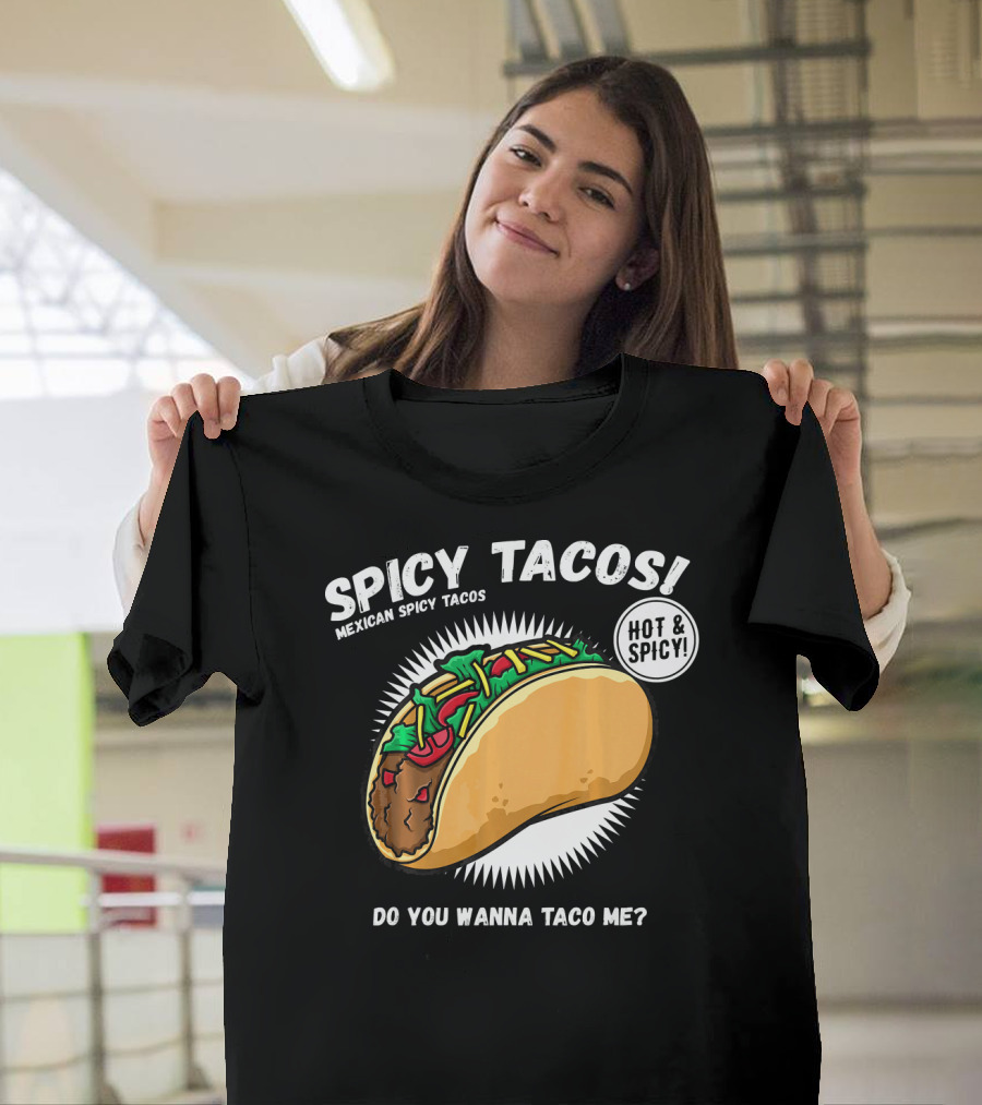 Spicy Tacos Mexican Hot And Spicy Do You Wanna Taco Me Cinco De Mayo T-Shirt