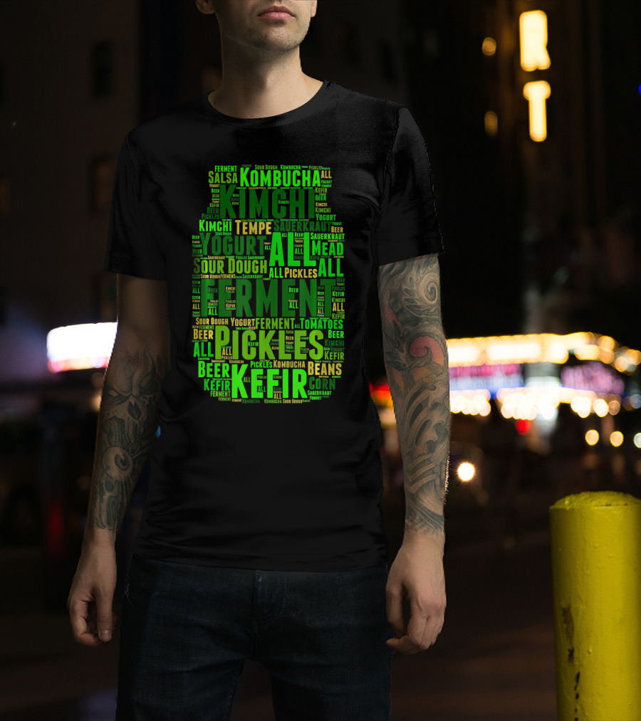 FERMENT ALL Yogurt Pickles Beer Sour Dough Kimchi Kefir Kombucha Sauerkraut Salsa Mead Tempeh T-Shirt