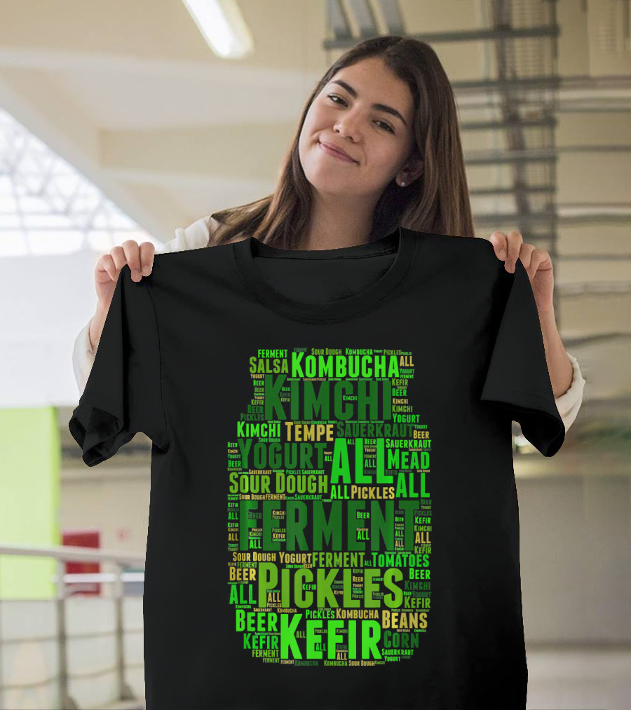 FERMENT ALL Yogurt Pickles Beer Sour Dough Kimchi Kefir Kombucha Sauerkraut Salsa Mead Tempeh T-Shirt
