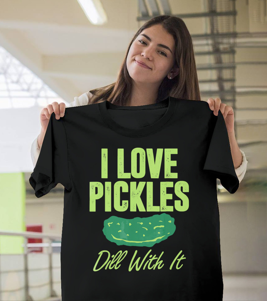 I Love Pickles Dill With It Funny Pickle T-Shirt