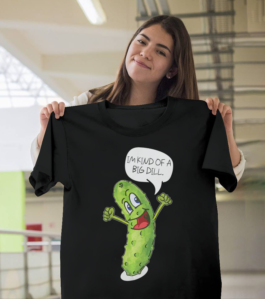 Im Kind of A Big Dill Funny Pickle with Speech Bubble T-Shirt