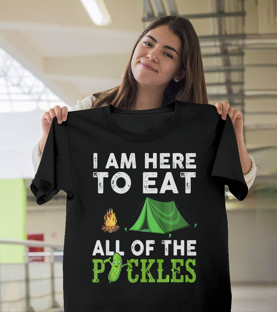 I Am Here To Eat All Of The Pickles Camping Tent Campfire T-Shirt