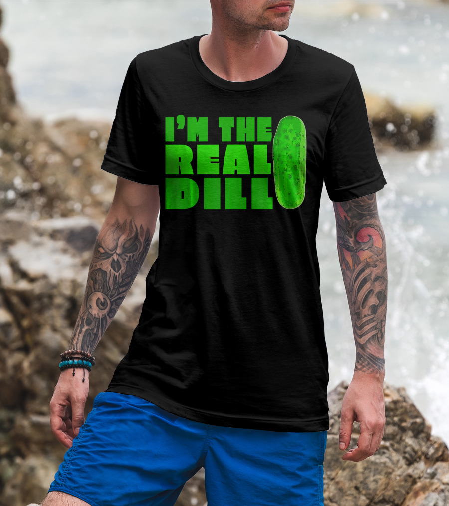 I'm The Real Dill Pickle T-Shirt
