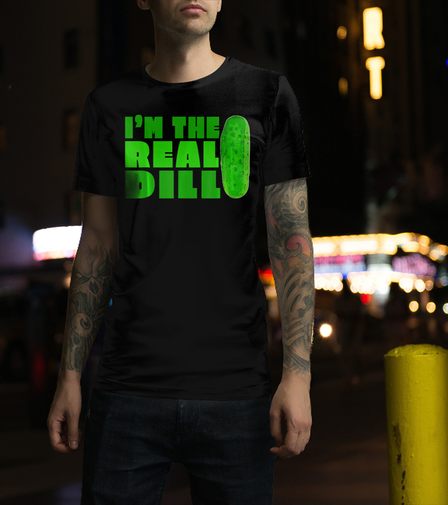 I'm The Real Dill Pickle T-Shirt