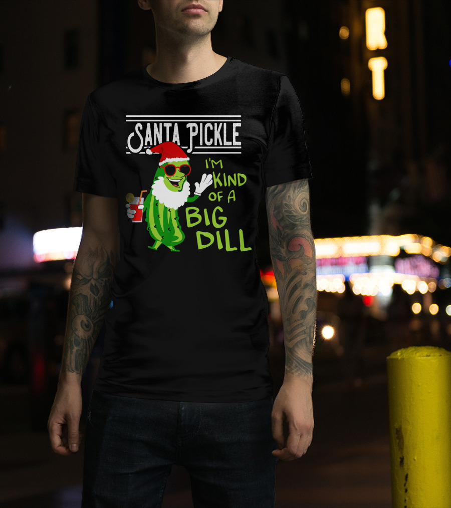 Santa Pickle I'm Kind Of A Big Dill T-Shirt