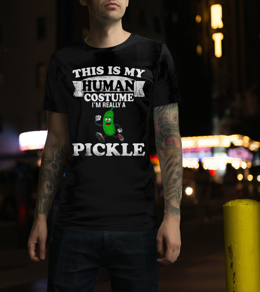 This Is My Human Costume I'm Really A Pickle T-Shirt