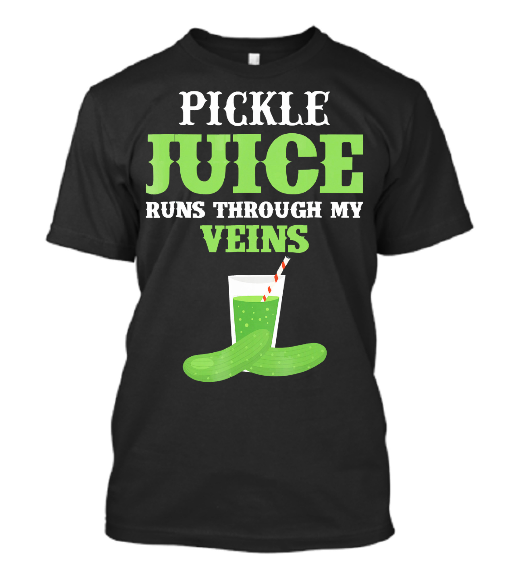 PICKLE JUICE RUNS THROUGH MY VEINS Pickle Glass Cup With Straw T-Shirt